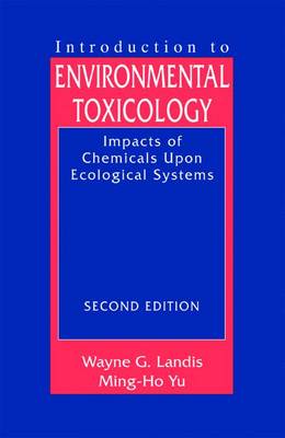 Introduction to Environmental Toxicology: Molecular Substructures to Ecological Landscapes, Second Edition - Landis, Wayne, and Sofield, Ruth, and Yu, Ming-Ho
