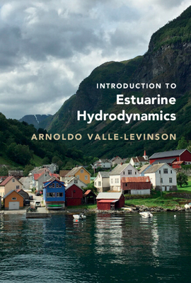 Introduction to Estuarine Hydrodynamics - Valle-Levinson, Arnoldo