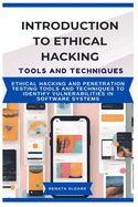 Introduction to Ethical Hacking Tools and Techniques: Ethical hacking and penetration testing tools and techniques to identify vulnerabilities in software systems