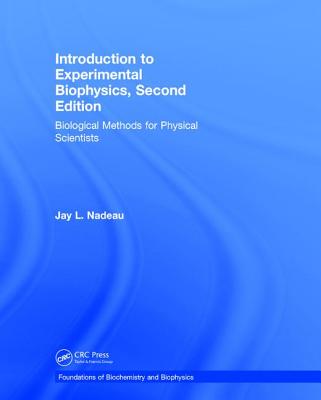 Introduction to Experimental Biophysics: Biological Methods for Physical Scientists - Nadeau, Jay L.