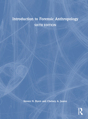 Introduction to Forensic Anthropology - Byers, Steven N, and Juarez, Chelsey A