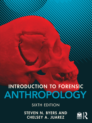 Introduction to Forensic Anthropology - Byers, Steven N, and Juarez, Chelsey A