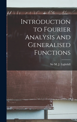 Introduction to Fourier Analysis and Generalised Functions - Lighthill, M J, Sir (Creator)