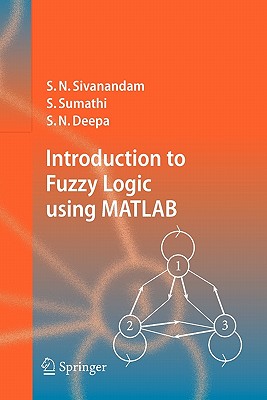 Introduction to Fuzzy Logic using MATLAB - Sivanandam, S.N., and Sumathi, S., and Deepa, S. N.