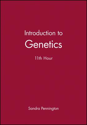 Introduction to Genetics: 11th Hour - Pennington, Sandra (Editor)