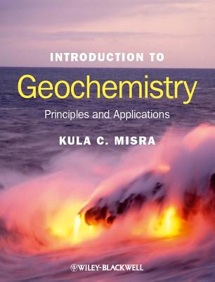 Introduction to Geochemistry: Principles and Applications - Misra, Kula C.