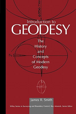 Introduction to Geodesy: The History and Concepts of Modern Geodesy - Smith, James R