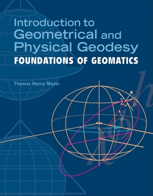 Introduction to Geometrical and Physical Geodesy: Foundations of Geomatics - Meyer, Thomas H