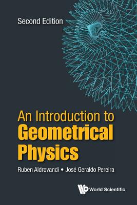 Introduction to Geometrical Physics, an (Second Edition) - Aldrovandi, Ruben, and Pereira, Jose Geraldo