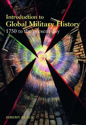 Introduction to Global Military History: 1775 to the Present Day - Black, Jeremy