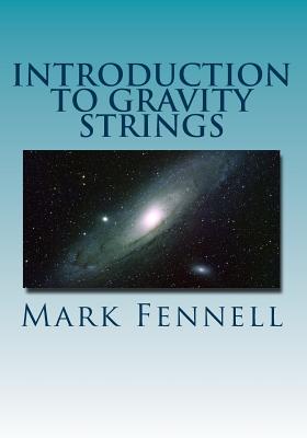 Introduction to Gravity Strings: The Simpler and More Accurate Understanding of Gravity - Fennell, Mark