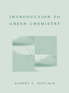 Introduction to Green Chemistry - Matlack, Albert