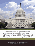 Introduction to Ground-Water Hydraulics, a Programmed Text for Self-Instruction: Usgs Techniques of Water-Resource Investigation 03-B2