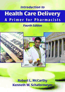 Introduction to Health Care Delivery: A Primer for Pharmacists - McCarthy, Robert L, and Schafermeyer, Kenneth