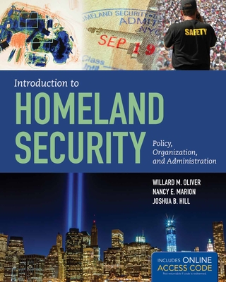 Introduction to Homeland Security: Policy, Organization, and Administration - Oliver, Willard M, and Marion, Nancy E, and Hill, Joshua B