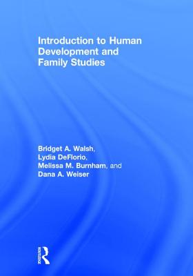 Introduction to Human Development and Family Studies - Walsh, Bridget A., and Weiser, Dana A., and DeFlorio, Lydia