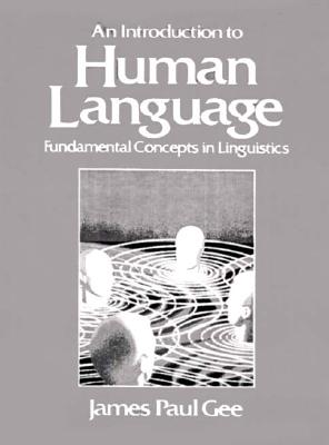 Introduction to Human Language: Fundamental Concepts in Linguistics - Gee, James Paul