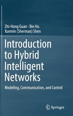 Introduction to Hybrid Intelligent Networks: Modeling, Communication, and Control - Guan, Zhi-Hong, and Hu, Bin, and Shen
