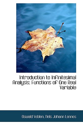 Introduction to Infinitesimal Analysis: Functions of One Real Variable - Veblen, Nels Johann Lennes Oswald
