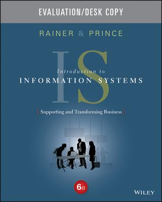 Introduction to Information Systems: Sixth Edition Evaluation Copy - Rainer, R Kelly, and Prince, Brad