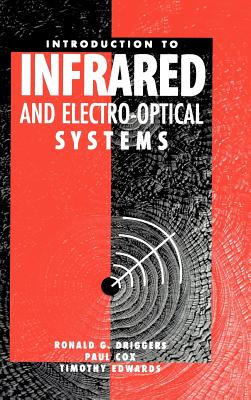 Introduction to Infrared and Electro-Optical Systems - Driggers, Ronald G, and Edwards, Timothy, Dr., and Cox, Paul