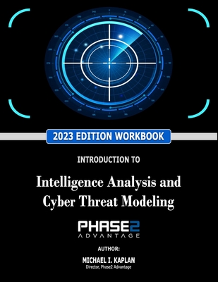 Introduction to Intelligence Analysis and Cyber Threat Modeling - Lang, Brett P (Editor), and Kaplan, Michael I
