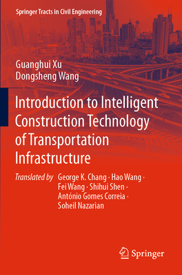 Introduction to Intelligent Construction Technology of Transportation Infrastructure - Xu, Guanghui, and Wang, Dongsheng, and Chang, George K (Translated by)