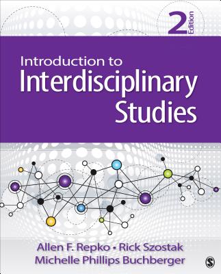 Introduction to Interdisciplinary Studies - Repko, Allen F, and Szostak, Rick, and Buchberger, Michelle Phillips