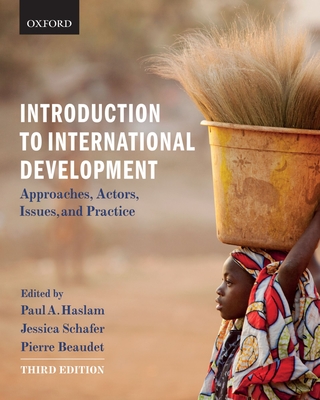 Introduction to International Development: Approaches, Actors, Issues, and Practice - Haslam, Paul, and Shafer, Jessica, and Beaudet, Pierre
