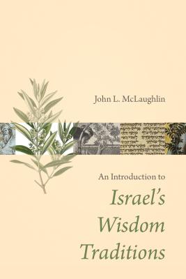 Introduction to Israel's Wisdom Traditions - McLaughlin, John L.