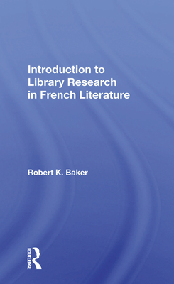 Introduction to Library Research in French Literature - Baker, Robert K