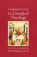 Introduction to Liturgical Theology - Schmemann, Alexander, and Moorhouse, Asheleigh (Translated by)