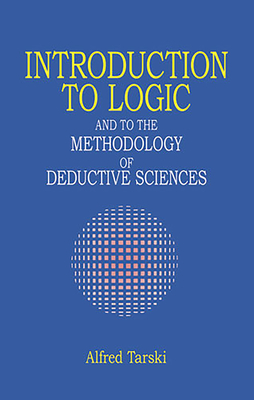 Introduction to Logic: And to the Methodology of Deductive Sciences - Tarski, Alfred