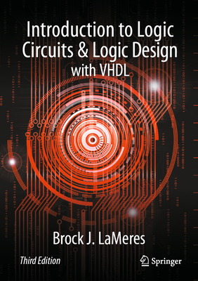 Introduction to Logic Circuits & Logic Design with VHDL - LaMeres, Brock J.