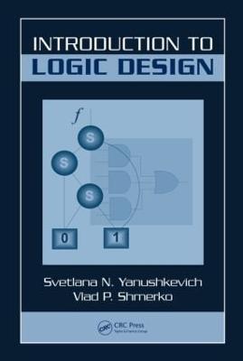 Introduction to Logic Design - Yanushkevich, Svetlana N, and Shmerko, Vlad P