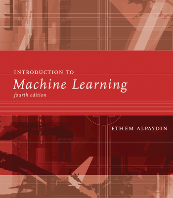 Introduction to Machine Learning, Fourth Edition - Alpaydin, Ethem