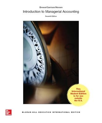 INTRODUCTION TO MANAGERIAL ACCOUNTING 7E - Brewer, Peter, and Garrison, Ray, and Noreen, Eric