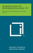 Introduction To Mathematical Logic, V1: Princeton Mathematical Series, No. 17 - Church, Alonzo, and Morse, Marston (Editor), and Tucker, A W (Editor)