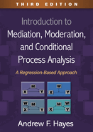 Introduction to Mediation, Moderation, and Conditional Process Analysis, Third Edition: A Regression-Based Approach