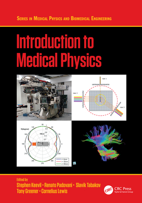 Introduction to Medical Physics - Keevil, Stephen (Editor), and Padovani, Renato (Editor), and Tabakov, Slavik (Editor)
