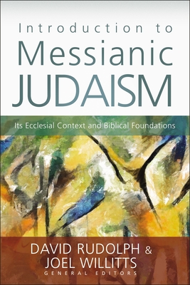 Introduction to Messianic Judaism: Its Ecclesial Context and Biblical Foundations - Rudolph, David J (Editor), and Willitts, Joel (Editor), and Zondervan