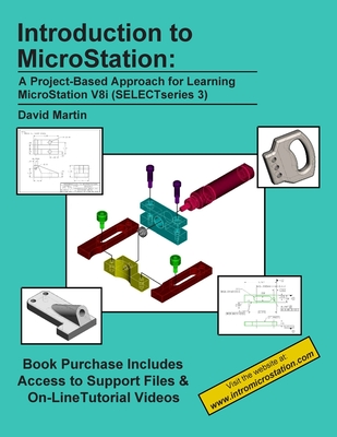 Introduction to MicroStation: A Project-Based Approach for Learning MicroStation V8i (SELECTseries 3) - Martin, David