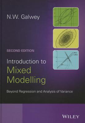 Introduction to Mixed Modelling: Beyond Regression and Analysis of Variance - Galwey, N. W.