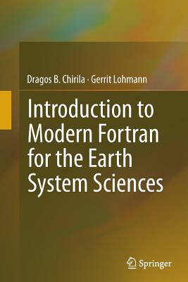 Introduction to Modern FORTRAN for the Earth System Sciences - Chirila, Dragos B, and Lohmann, Gerrit