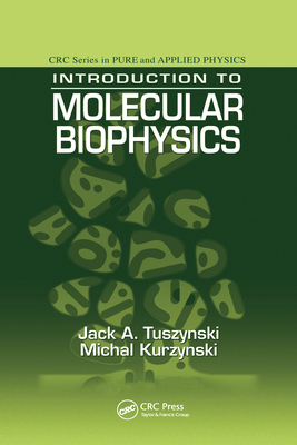 Introduction to Molecular Biophysics - Tuszynski, Jack A., and Kurzynski, Michal