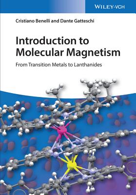 Introduction to Molecular Magnetism: From Transition Metals to Lanthanides - Benelli, Cristiano, and Gatteschi, Dante