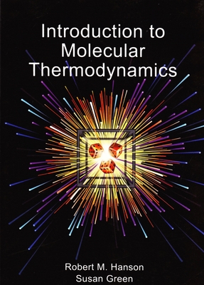 Introduction to Molecular Thermodynamics - Hanson, Robert M, and Green, Susan