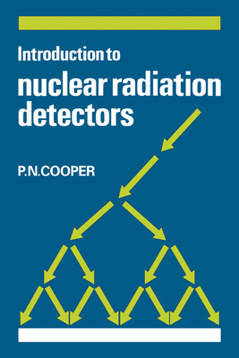 Introduction to Nuclear Radiation Detectors - Cooper, P. N.