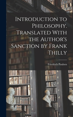 Introduction to Philosophy. Translated With the Author's Sanction by Frank Thilly - Paulsen, Friedrich