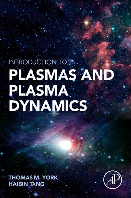 Introduction to Plasmas and Plasma Dynamics: With Reviews of Applications in Space Propulsion, Magnetic Fusion and Space Physics - Tang, Hai-Bin